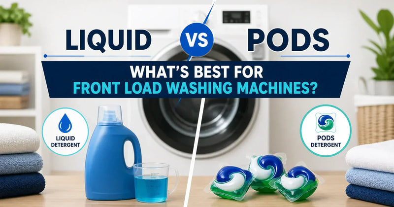 <font style="color: #000000;">Liquid vs Pods: What’s Best for Front Load Washing Machines?</font style>